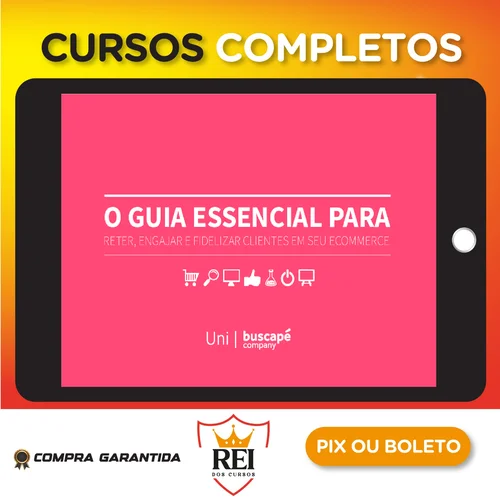 O Guia Essencial Para Reter Engajar e Fidelizar Clientes Em Seu Ecommerce - Buscapé Company